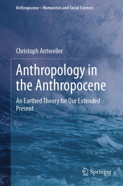 Christoph Antweiler - Anthropology in the Anthropocene, E-bok