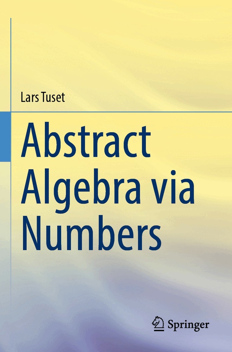 Lars Tuset - Abstract Algebra via Numbers, Häftad