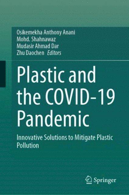 Zhu Daochen, Mudasir Ahmad Dar, Mohd. Shahnawaz, Osikemekha Anthony Anani - Plastic and the COVID-19 Pandemic, E-bok
