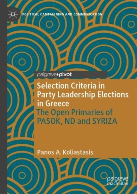 Panos A. Koliastasis - Selection Criteria in Party Leadership Elections in Greece: The Open Primaries of PASOK, ND and SYRIZA, E-bok