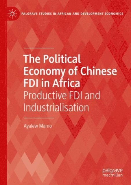 Ayalew Mamo - Political Economy of Chinese FDI in Africa, E-bok