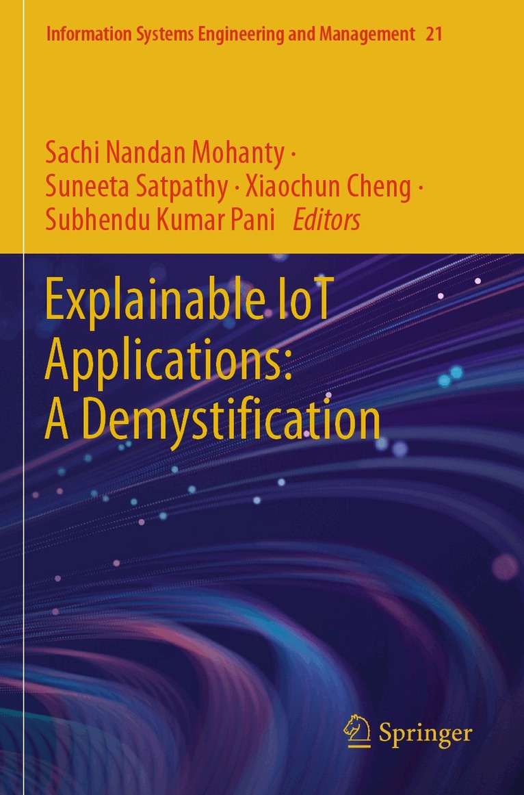 Sachi Nandan Mohanty, Suneeta Satpathy, Xiaochun Cheng, Subhendu Kumar Pani - Explainable IoT Applications: A Demystification, Häftad