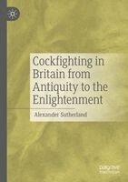 Alexander Sutherland - Cockfighting in Britain from Antiquity to the Enlightenment, Häftad