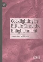 Alexander Sutherland - Cockfighting in Britain Since the Enlightenment, Häftad