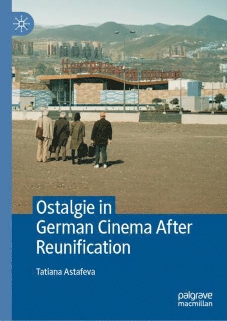 Tatiana Astafeva - Ostalgie in German Cinema After Reunification, E-bok