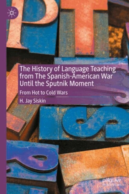 H. Jay Siskin - History of Language Teaching from The Spanish-American War Until the Sputnik Moment, E-bok