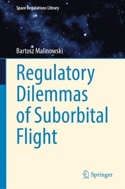 Bartosz Malinowski - Regulatory Dilemmas of Suborbital Flight, E-bok