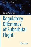 Bartosz Malinowski - Regulatory Dilemmas of Suborbital Flight, Häftad