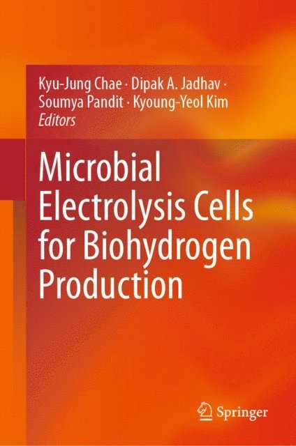 Kyoung-Yeol Kim, Soumya Pandit, Dipak A. Jadhav, Kyu-Jung Chae - Microbial Electrolysis Cells for Biohydrogen Production, E-bok