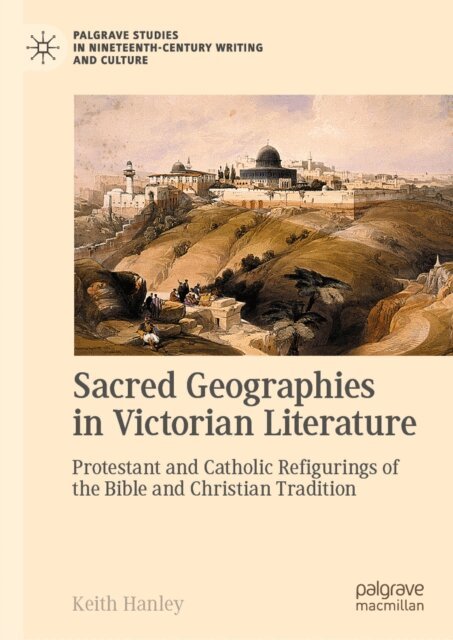 Keith Hanley - Sacred Geographies in Victorian Literature, E-bok