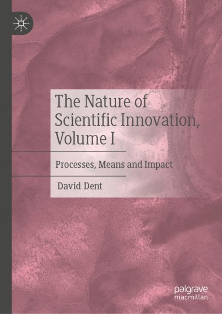 David Dent - Nature of Scientific Innovation, Volume I, E-bok