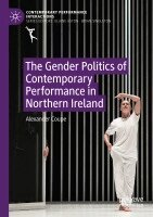 Alexander Coupe - Gender Politics of Contemporary Performance in Northern Ireland, Häftad