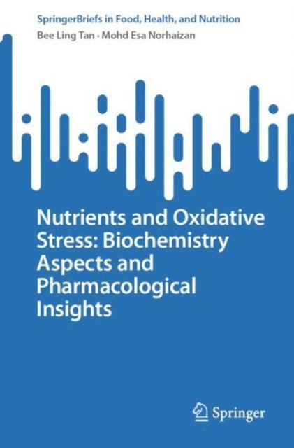 Mohd Esa Norhaizan, Bee Ling Tan - Nutrients and Oxidative Stress: Biochemistry Aspects and Pharmacological Insights, E-bok