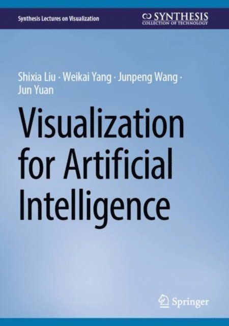 Jun Yuan, Junpeng Wang, Weikai Yang, Shixia Liu - Visualization for Artificial Intelligence, E-bok