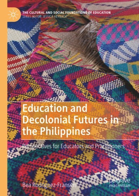 Bea Rodriguez-Fransen - Education and Decolonial Futures in the Philippines, E-bok