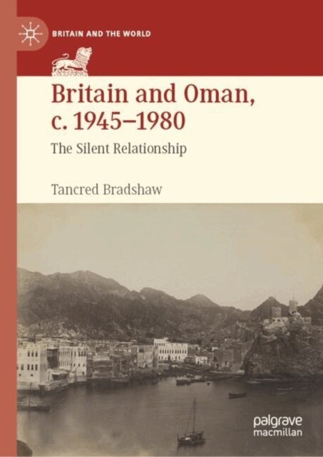 Tancred Bradshaw - Britain and Oman, c. 1945-1980, E-bok