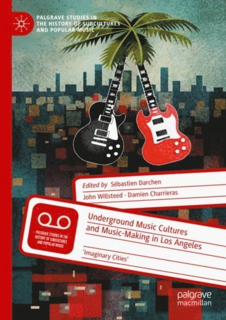 Damien Charrieras, John Willsteed, Sebastien Darchen - Underground Music Cultures and Music-Making in Los Angeles, E-bok