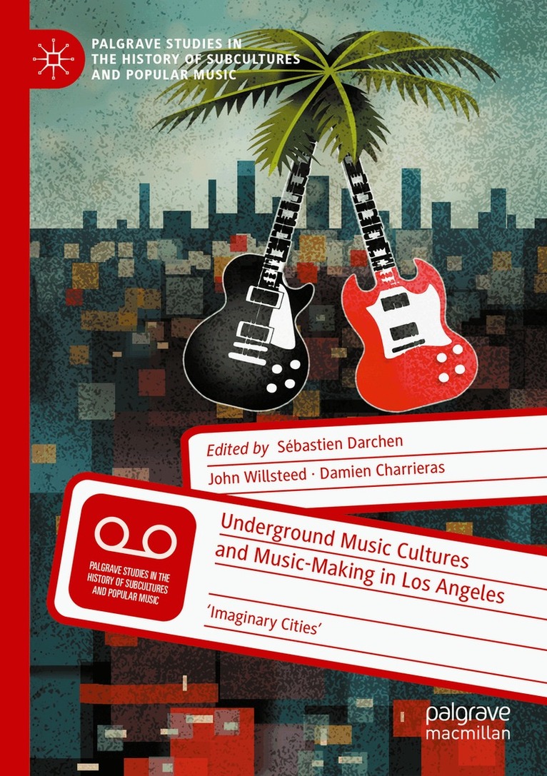 Sébastien Darchen, John Willsteed, Damien Charrieras - Underground Music Cultures and Music-Making in Los Angeles, Häftad