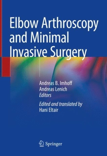 Andreas Lenich, Andreas B. Imhoff - Elbow Arthroscopy and Minimal Invasive Surgery, E-bok