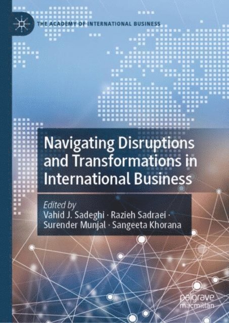 Sangeeta Khorana, Surender Munjal, Razieh Sadraei, Vahid J. Sadeghi - Navigating Disruptions and Transformations in International Business, E-bok