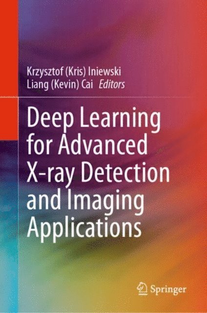 Liang (Kevin) Cai, Krzysztof (Kris) Iniewski - Deep Learning for Advanced X-ray Detection and Imaging Applications, E-bok