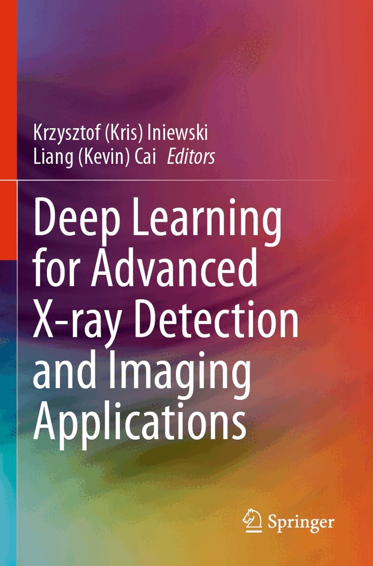 Krzysztof (Kris) Iniewski, Liang (Kevin) Cai - Deep Learning for Advanced X-ray Detection and Imaging Applications, Häftad