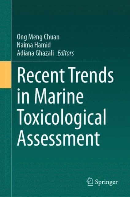 Adiana Ghazali, Naima Hamid, Ong Meng Chuan - Recent Trends in Marine Toxicological Assessment, E-bok