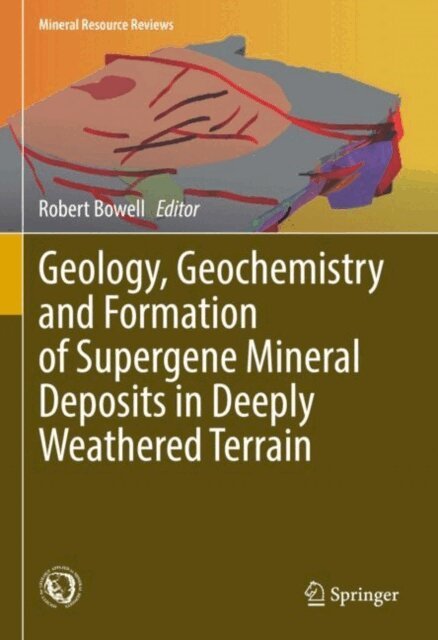 Charles R. M. Butt, Robert J. Bowell - Geology, Geochemistry and Formation of Supergene Mineral Deposits in Deeply Weathered Terrain, E-bok