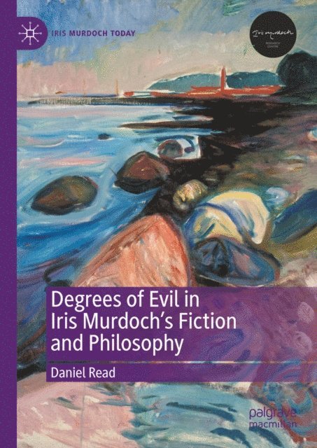 Daniel Read - Degrees of Evil in Iris Murdoch's Fiction and Philosophy, E-bok