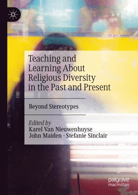 Stefanie Sinclair, John Maiden, Karel Van Nieuwenhuyse - Teaching and Learning About Religious Diversity in the Past and Present, E-bok
