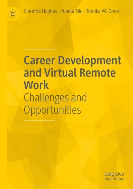 Tomika W. Greer, Yuanlu Niu, Claretha Hughes - Career Development and Virtual Remote Work, E-bok