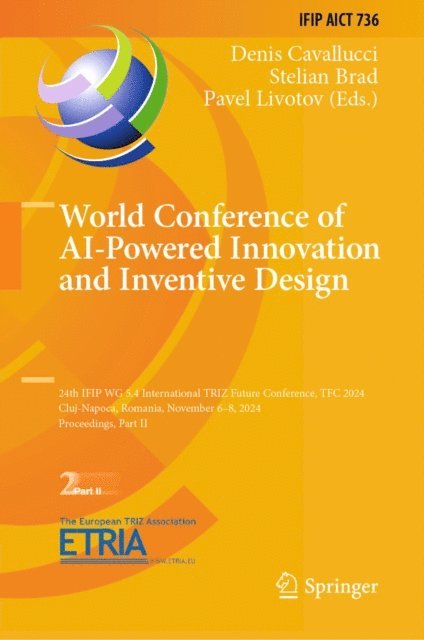 Pavel Livotov, Stelian Brad, Denis Cavallucci - World Conference of AI-Powered Innovation and Inventive Design, E-bok