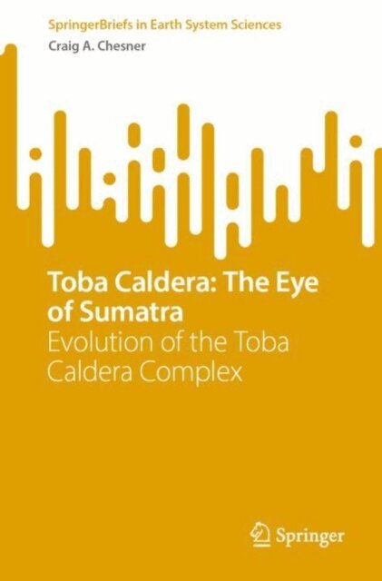 Craig A. Chesner - Toba Caldera: The Eye of Sumatra, E-bok