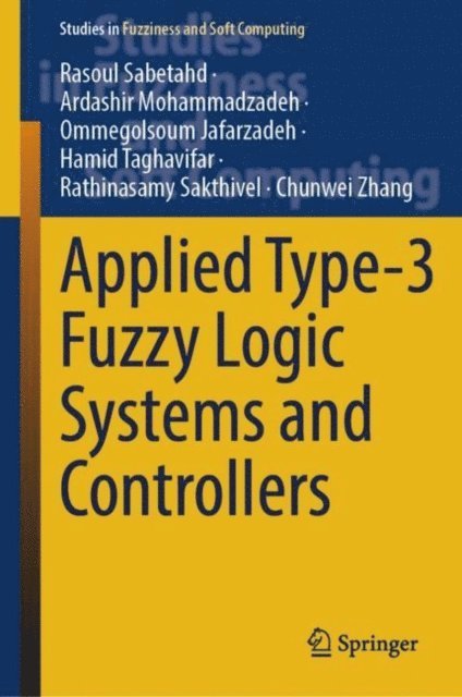 Chunwei Zhang, Rathinasamy Sakthivel, Hamid Taghavifar, Ommegolsoum Jafarzadeh, Ardashir Mohammadzadeh, Rasoul Sabetahd - Applied Type-3 Fuzzy Logic Systems and Controllers, E-bok