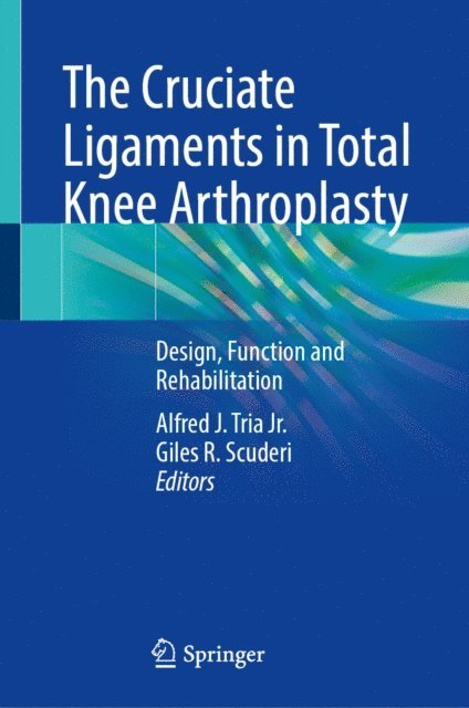 Giles R. Scuderi, Alfred J. Tria Jr. - Cruciate Ligaments in Total Knee Arthroplasty, E-bok