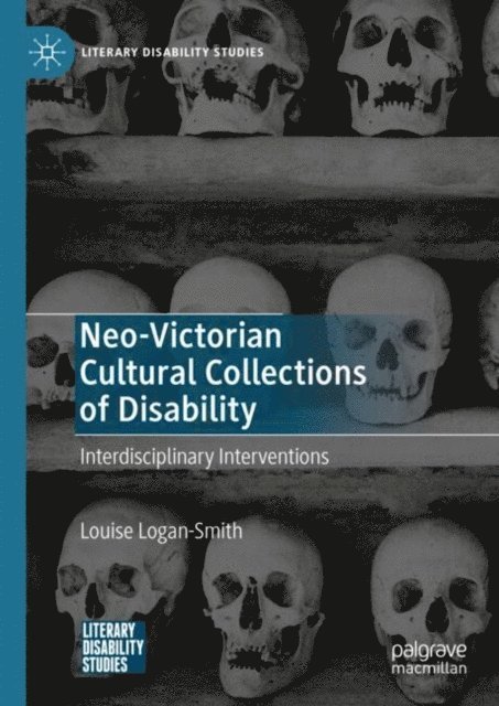 Louise Logan-Smith - Neo-Victorian Cultural Collections of Disability, E-bok