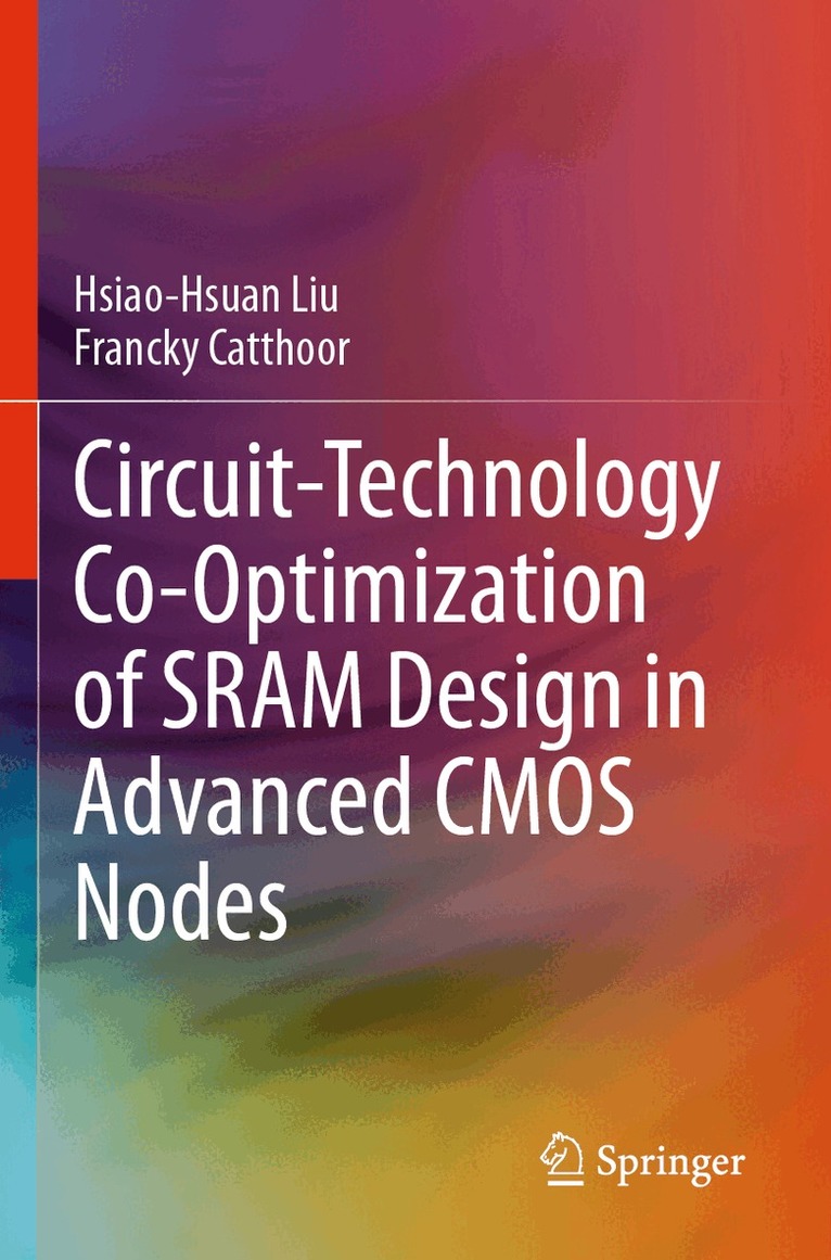 Hsiao-Hsuan Liu, Francky Catthoor - Circuit-Technology Co-Optimization of SRAM Design in Advanced CMOS Nodes, Häftad