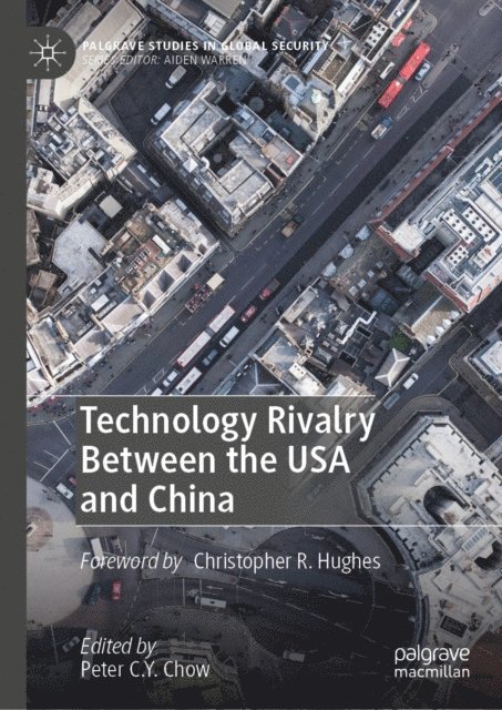 Peter C.Y. Chow - Technology Rivalry Between the USA and China, E-bok