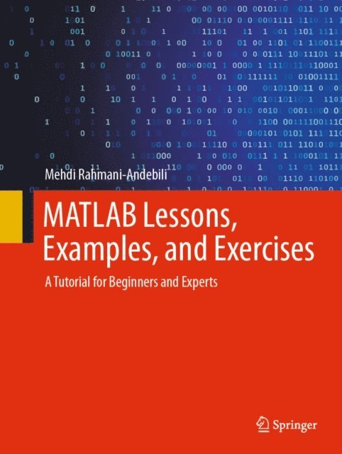 Mehdi Rahmani-Andebili - MATLAB Lessons, Examples, and Exercises, E-bok