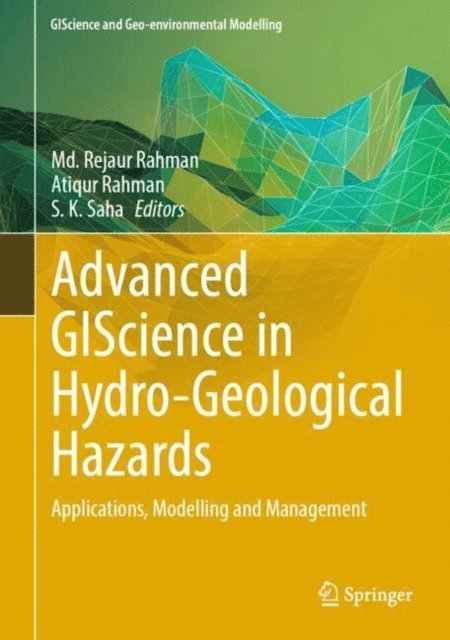 S. K. Saha, Atiqur Rahman, Md. Rejaur Rahman - Advanced GIScience in Hydro-Geological Hazards, E-bok