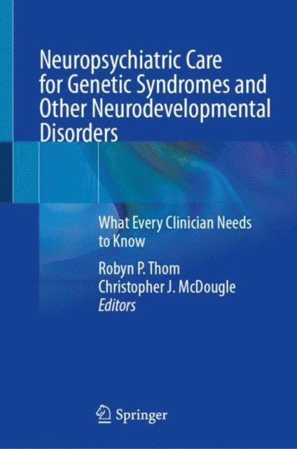 Christopher J. McDougle, Robyn P. Thom - Neuropsychiatric Care for Genetic Syndromes and Other Neurodevelopmental Disorders, E-bok