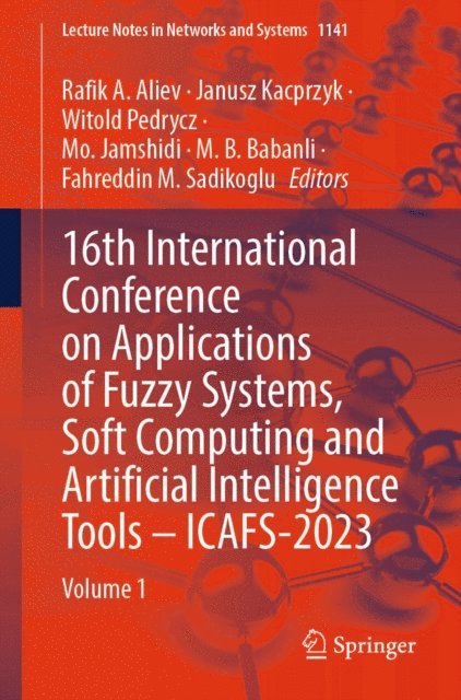 Fahreddin M. Sadikoglu, M.B. Babanli, Mo. Jamshidi, Witold Pedrycz, Janusz Kacprzyk, Rafik A. Aliev - 16th International Conference on Applications of Fuzzy Systems, Soft Computing and Artificial Intelligence Tools - ICAFS-2023, E-bok