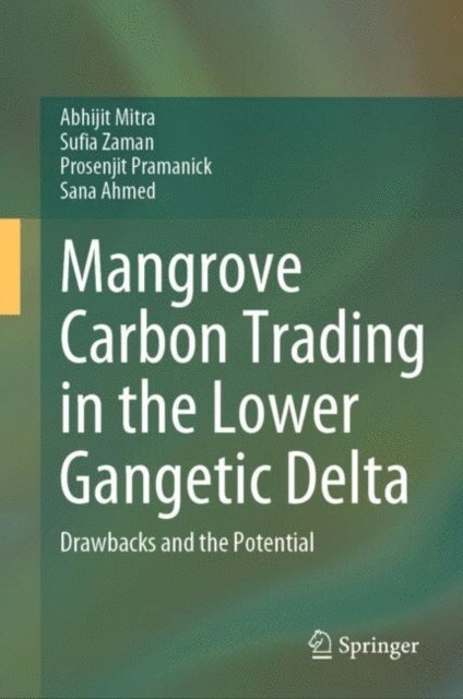 Sana Ahmed, Prosenjit Pramanick, Sufia Zaman, Abhijit Mitra - Mangrove Carbon Trading in the Lower Gangetic Delta, E-bok