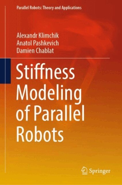 Damien Chablat, Anatol Pashkevich, Alexandr Klimchik - Stiffness Modeling of Parallel Robots, E-bok