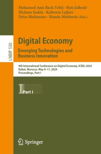 Houda Mahboub, Driss Mafamane, Kaltoum Lajfari, Hicham Sadok, Rim Jallouli, Mohamed Anis Bach Tobji - Digital Economy. Emerging Technologies and Business Innovation, E-bok