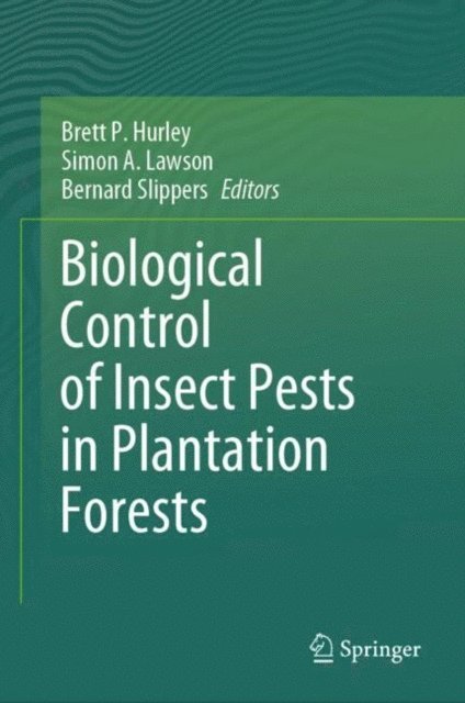 Bernard Slippers, Simon A. Lawson, Brett P. Hurley - Biological Control of Insect Pests in Plantation Forests, E-bok