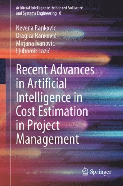 Ljubomir Lazic, Mirjana Ivanovic, Dragica Rankovic, Nevena Rankovic - Recent Advances in Artificial Intelligence in Cost Estimation in Project Management, E-bok