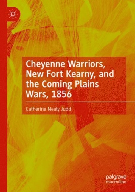 Catherine Nealy Judd - Cheyenne Warriors, New Fort Kearny, and the Coming Plains Wars, 1856, E-bok
