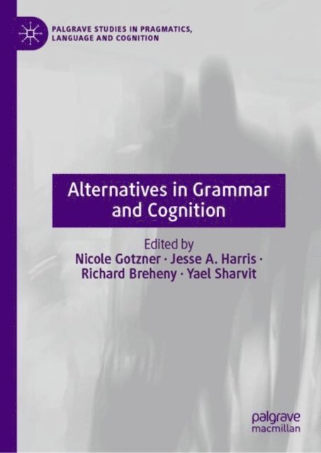Yael Sharvit, Richard Breheny, Jesse A. Harris, Nicole Gotzner - Alternatives in Grammar and Cognition, E-bok