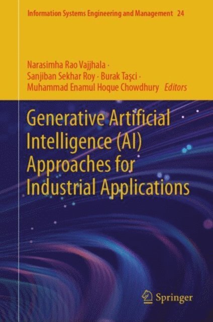 Muhammad Enamul Hoque Chowdhury, Burak Tasci, Sanjiban Sekhar Roy, Narasimha Rao Vajjhala - Generative Artificial Intelligence (AI) Approaches for Industrial Applications, E-bok